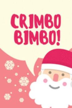 Crimbo Bimbo!: Lined notebook, funny Christmas journal gifts for friend, boyfriend, girlfriend partner, him, her birthday, christmas, valentines day. Better and more useful than a card