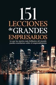 Paperback 151 Lecciones de Grandes Empresarios: Lo que las mentes más brillantes del mundo pueden enseñarnos sobre el emprendimiento [Spanish] Book