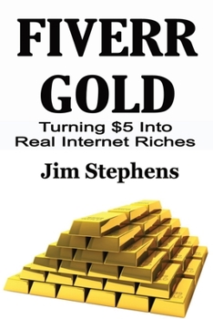 Paperback Fiverr Gold: Turning $5 Into Real Internet Riches Book