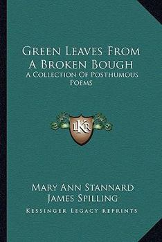 Green Leaves From A Broken Bough: A Collection Of Posthumous Poems