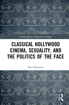 Hardcover Classical Hollywood Cinema, Sexuality, and the Politics of the Face Book