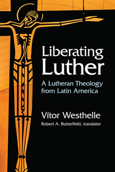 Paperback Liberating Luther: A Lutheran Theology from Latin America Book