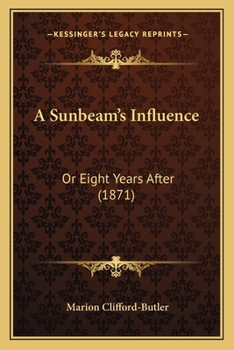 Paperback A Sunbeam's Influence: Or Eight Years After (1871) Book
