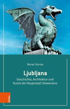 Paperback Ljubljana: Geschichte, Architektur Und Kunst Der Hauptstadt Sloweniens [German] Book