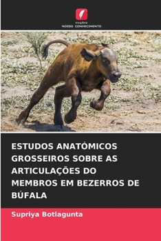 Paperback Estudos Anatómicos Grosseiros Sobre as Articulações Do Membros Em Bezerros de Búfala [Portuguese] Book