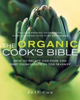 Hardcover The Organic Cook's Bible: How to Select and Cook the Best Ingredients on the Market Book