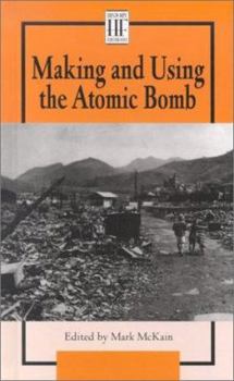 History Firsthand - Making and Using the Atom Bomb (hardcover edition) (History Firsthand) - Book  of the History Firsthand