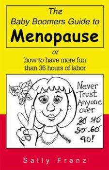 Paperback The Baby Boomers Guide to Menopause: Or How to Have More Fun Than 36 Hours of Labor Book