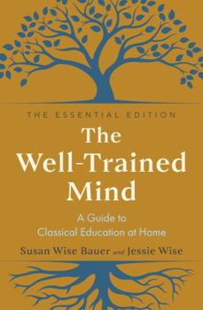 Hardcover The Well-Trained Mind: A Guide to Classical Education at Home Book