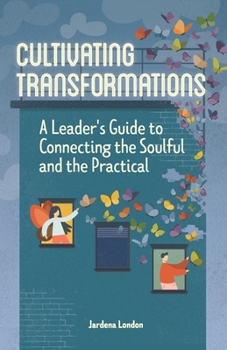 Paperback Cultivating Transformations: A Leader's Guide to Connecting the Soulful and the Practical - 2nd Edition Book