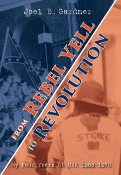 From Rebel Yell to Revolution: My Four Years at UVA 1966-1970