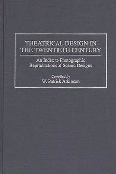 Hardcover Theatrical Design in the Twentieth Century: An Index to Photographic Reproductions of Scenic Designs Book