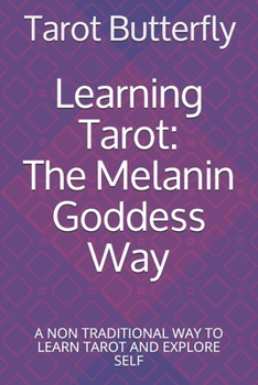 Learning Tarot: The Melanin Goddess Way: A NON TRADITIONAL WAY TO LEARN TAROT AND EXPLORE SELF