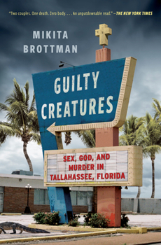Paperback Guilty Creatures: Sex, God, and Murder in Tallahassee, Florida Book