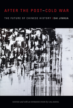 After the Post–Cold War: The Future of Chinese History - Book  of the Sinotheory