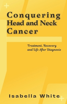 Paperback Conquering Head and Neck Cancer: Treatment, Recovery and Life After Diagnosis Book