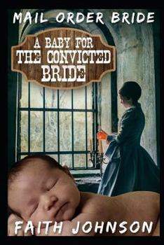 Paperback Mail Order Bride: A Baby for the Convicted Bride: Clean and Wholesome Western Historical Romance Book