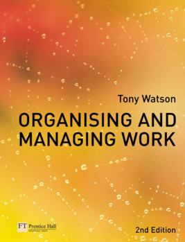 Paperback Organising and Managing Work: Organisational, Managerial and Strategic Behaviour in Theory and Practice Book