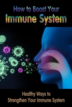 Paperback How to Boost Your Immune System: Healthy Ways to Strengthen Your Immune System: Immune System Boosters Book