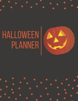 Halloween Planner: Organizer - Halloween Day Holiday Plan & Trick Or Treat, Party, Decoration, Costumes Ideas, Recipes, Budget & Shopping List, Weekly Calendar (Halloween Plan Book)