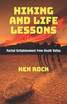Paperback Hiking and Life Lessons: Partial Enlightenment from Death Valley Book