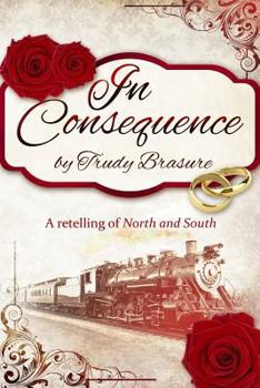 Paperback In Consequence: A Retelling of North and South Book