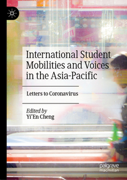 Hardcover International Student Mobilities and Voices in the Asia-Pacific: Letters to Coronavirus Book
