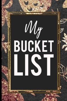 Paperback My Bucket List: Beautiful Journal Bucket List Gold Sparkle Pineapple Black Cover perfect Mother's day gift and Friends Birthday Book