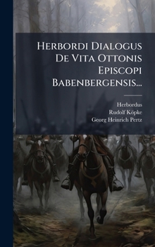 Hardcover Herbordi Dialogus De Vita Ottonis Episcopi Babenbergensis... [Latin] Book
