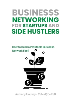 Paperback Business Networking for Startups and Side Hustlers: How to Build a Profitable Business Network Fast! Book