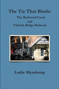 Paperback The Tie That Binds: The Redwood Creek and Tallulah Ridge Railroad Book