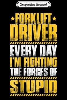 Composition Notebook: Mens Forklift Driver Forces Of Stupid Journal/Notebook Blank Lined Ruled 6x9 100 Pages