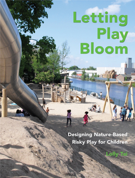 Hardcover Letting Play Bloom: Designing Nature-Based Risky Play for Children Book