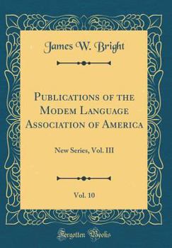Publications of the Modem Language Association of America, Vol. 10: New Series, Vol. III