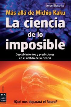 Paperback La Ciencia de Lo Imposible: Más Allá de Michio Kaku: Descubrimientos Y Predicciones En El Ámbito de la Ciencia [Spanish] Book