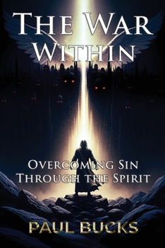 The War Within: Overcoming Sin Through the Spirit