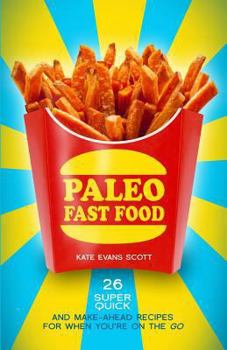 Paperback Paleo Fast Food: 26 Super Quick And Make-Ahead Recipes For When You're On The Go Book