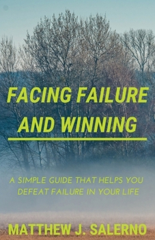 Paperback Facing Failure and Winning : A Simple Guide That Helps You Defeat Failure in Your Life Book