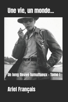 Paperback Une vie, un monde...: Un long fleuve tumultueux - Tome I [French] Book