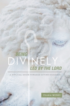 Paperback Being Divinely Led by the Lord: A Biblical Guide Towards Divine Guidance Book