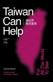 Paperback Taiwan Can Help (World War COVID-19 ): For All The World To See Book