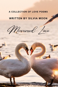 Mirrored Love: Twin Flames Collide (Twin Flame Love Poems and Quotes By Silvia Moon)