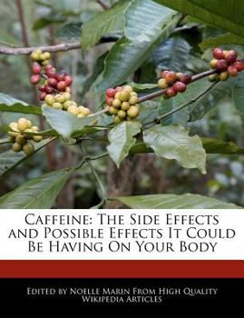 Caffeine : The Side Effects and Possible Effects It Could Be Having on Your Body