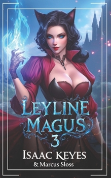 Leyline Magus 3: An Isekai Progression Fantasy (Hero of Mirras)