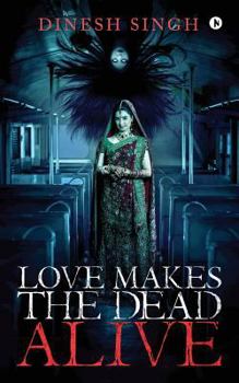 Paperback Love Makes the Dead Alive: Journey to a Gothic Romance Book