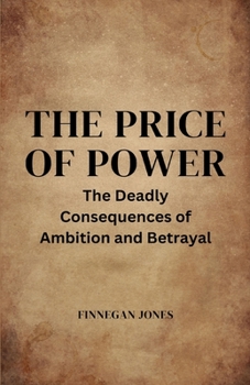 Paperback The Price of Power: The Deadly Consequences of Ambition and Betrayal Book