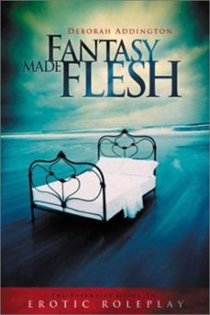 Paperback Fantasy Made Flesh: The Essential Guide to Erotic Roleplay Book