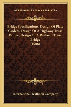 Paperback Bridge Specifications, Design Of Plate Girders, Design Of A Highway Truss Bridge, Design Of A Railroad Truss Bridge (1908) Book
