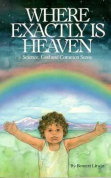 Paperback Where Exactly is Heaven: Science, God and Common Sense Book