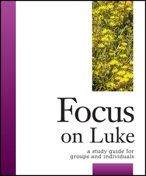 Focus on Luke: A Study Guide for Groups & Individuals (Focus Bible Study Series)